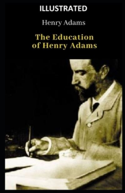 Cover for Henry Adams · The Education of Henry Adams (ILLUSTRATED) (Pocketbok) (2021)