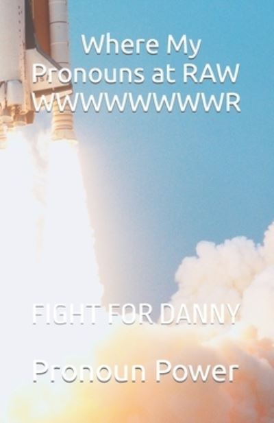 Cover for Pronoun Power · Where My Pronouns at RAW WWWWWWWWR: Fight for Danny (Paperback Book) (2022)