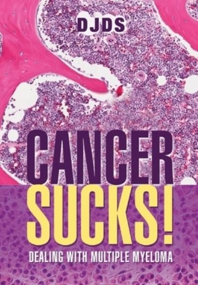 Cover for Djds · Cancer Sucks: Dealing with Multiple Myeloma (Inbunden Bok) (2023)