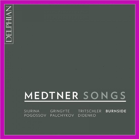Medtner: Songs - Iain Burnside / Ekaterina Siurina / Oleksiy Palchykov - Muziek - DELPHIAN - 0801918341779 - 16 februari 2018