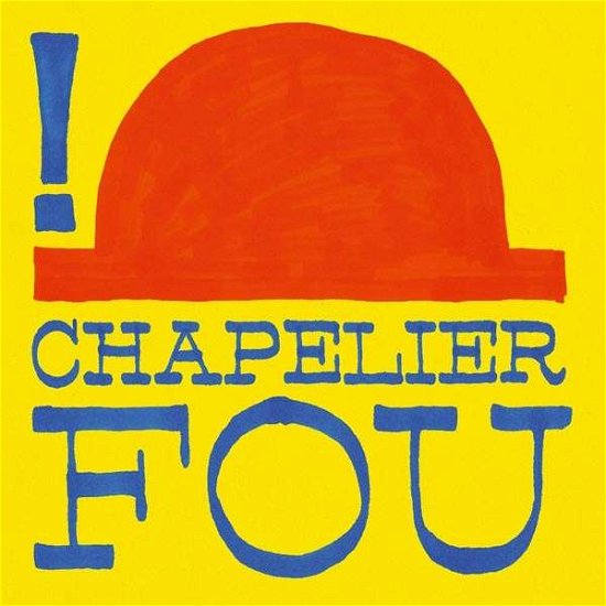 ! - Chapelier Fou - Musik - ICI D'AILLEURS - 3521381541779 - 25. August 2017