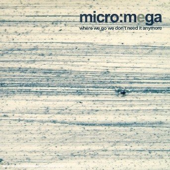 Cover for Micro Mega · Where We Go We Don't Need It Anymore (CD) (2017)