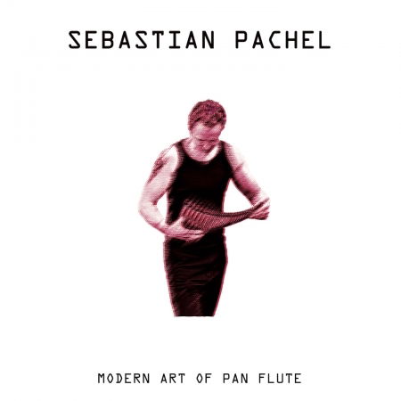 Cover for Sebastian Pachel · Modern Art of Pan Flute (CD) (2018)