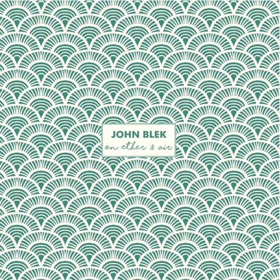 On Ether & Air - John Blek - Musik - K & F - 5391519620779 - 10 september 2021