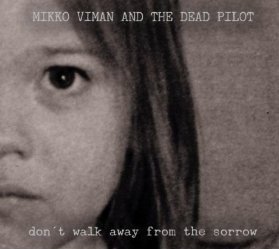 Cover for Mikko Viman &amp; the Dead Pilot · Dont Walk Away From Sorrow (CD) (2015)