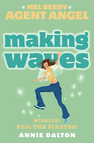 Making Waves - Mel Beeby, Agent Angel - Annie Dalton - Kirjat - HarperCollins Publishers - 9780007204779 - maanantai 4. heinäkuuta 2005