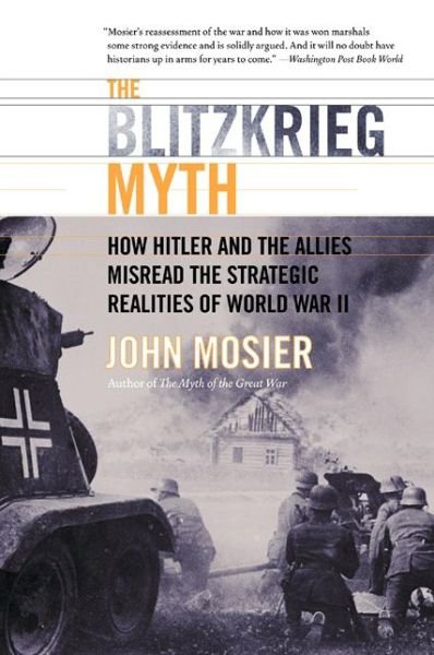 Cover for John Mosier · The Blitzkrieg Myth: How Hitler and the Allies Misread the Strategic Realities of World War II (Paperback Bog) [Reprint edition] (2004)
