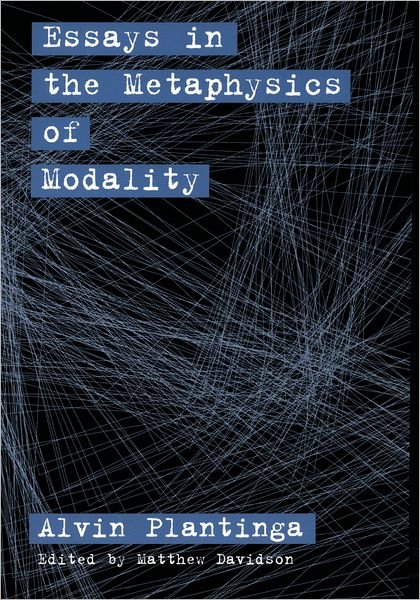 Cover for Plantinga, Alvin (Professor of Philosophy, Professor of Philosophy, University of Notre Dame) · Essays in the Metaphysics of Modality (Paperback Book) (2003)