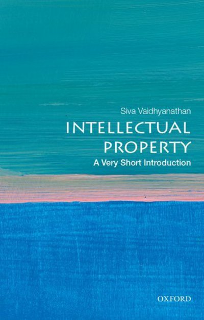 Intellectual Property: A Very Short Introduction - Very Short Introductions - Siva Vaidhyanathan - Livros - Oxford University Press Inc - 9780195372779 - 23 de março de 2017