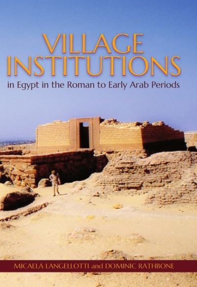 Cover for Langellotti, Micaela (Lecturer in Ancient History, Lecturer in Ancient History, Newcastle University) · Village Institutions in Egypt in the Roman to Early Arab Periods - Proceedings of the British Academy (Hardcover Book) (2020)