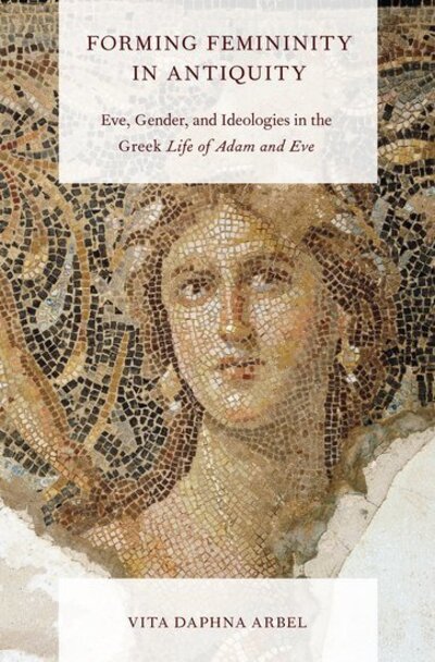 Cover for Arbel, Vita Daphna (Associate Professor of Biblical and Early Jewish Literature and Mysticism, Associate Professor of Biblical and Early Jewish Literature and Mysticism, University of British Columbia) · Forming Femininity in Antiquity: Eve, Gender, and Ideologies in the Greek Life of Adam and Eve (Innbunden bok) (2024)