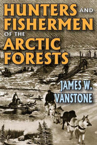 Cover for James W. VanStone · Hunters and Fishermen of the Arctic Forests (Paperback Book) (2009)