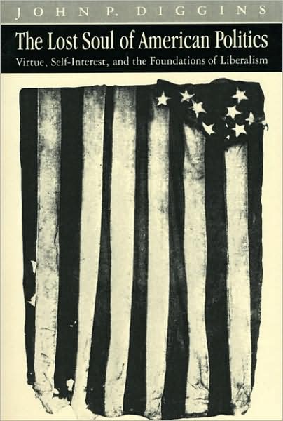 Cover for John Patrick Diggins · The Lost Soul of American Politics: Virtue, Self-Interest, and the Foundations of Liberalism - Emersion: Emergent Village resources for communities of faith (Taschenbuch) [New edition] (1986)