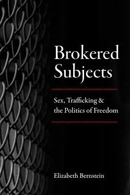 Cover for Elizabeth Bernstein · Brokered Subjects: Sex, Trafficking, and the Politics of Freedom (Taschenbuch) (2018)