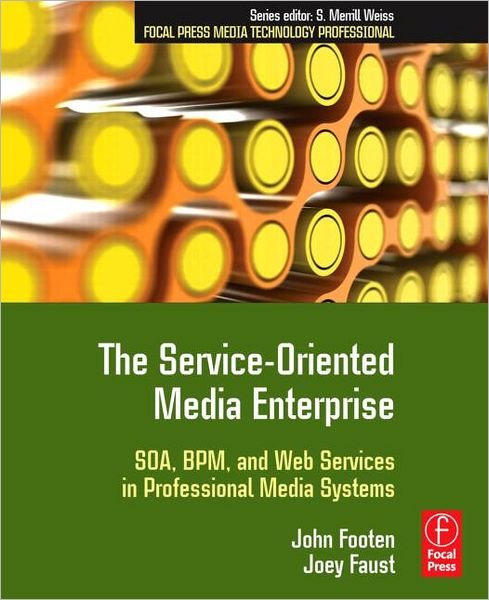 Cover for Footen, John (Vice President, National TeleConsultants; Member, SMPTE; Board member, Advanced Media Workflow Association; Chair, AMWA Media Services Architecture Group) · The Service-Oriented Media Enterprise: SOA, BPM, and Web Services in Professional Media Systems (Taschenbuch) (2008)