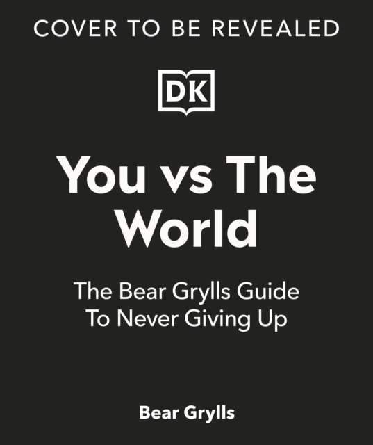 Cover for Bear Grylls · You Vs the World: The Bear Grylls Guide to Never Giving Up (Hardcover bog) (2023)