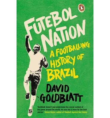 Cover for David Goldblatt · Futebol Nation: A Footballing History of Brazil (Paperback Book) (2014)
