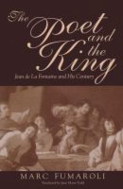 Cover for Marc Fumaroli · The Poet and the King: Jean De La Fontaine and His Century (Hardcover Book) (2002)