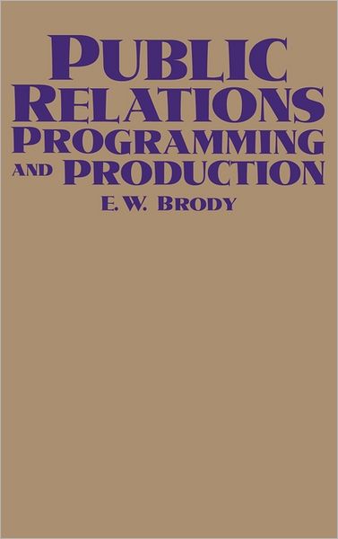 Public Relations Programming and Production - E W. Brody - Bøger - ABC-CLIO - 9780275926779 - 11. marts 1988