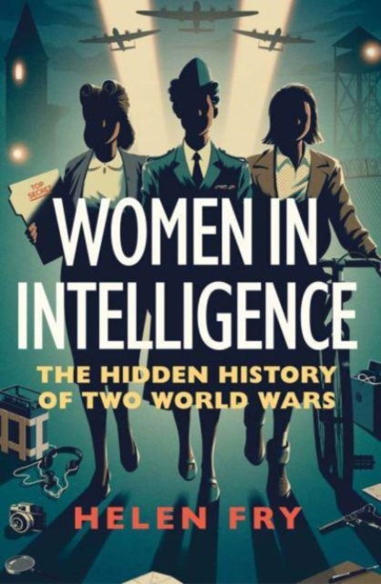 Cover for Helen Fry · Women in Intelligence: The Hidden History of Two World Wars (Hardcover Book) (2023)