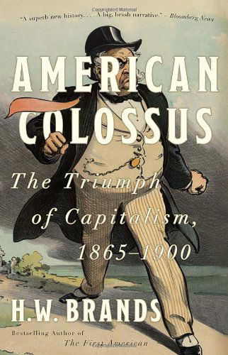 Cover for H.w. Brands · American Colossus: the Triumph of Capitalism, 1865-1900 (Paperback Book) [Reprint edition] (2011)