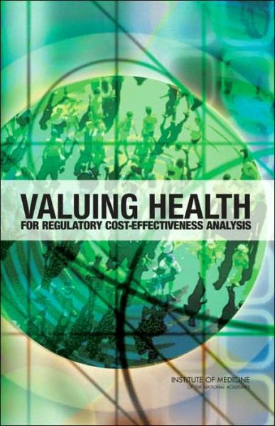 Cover for Institute of Medicine · Valuing Health for Regulatory Cost-Effectiveness Analysis (Hardcover Book) (2006)