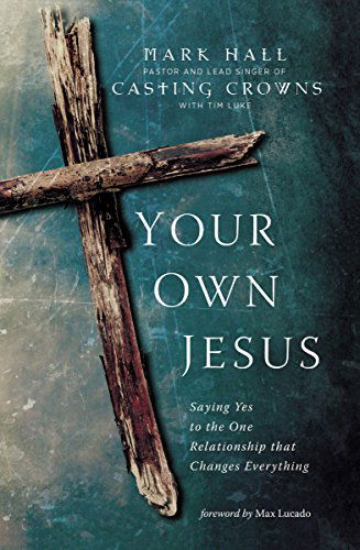 Cover for Mark Hall · Your Own Jesus: Saying Yes to the One Relationship that Changes Everything (Paperback Book) (2014)