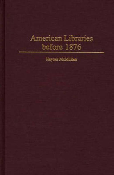 Cover for Haynes McMullen · American Libraries before 1876 (Hardcover Book) (2000)