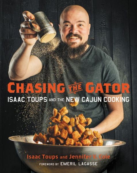 Cover for Isaac Toups · Chasing the Gator: Isaac Toups and the New Cajun Cooking (Hardcover Book) (2018)
