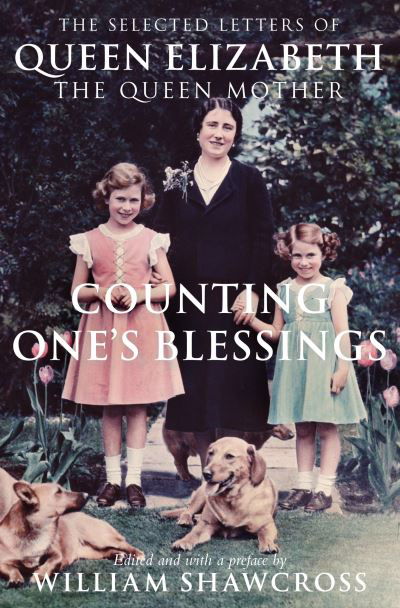 Counting One's Blessings: The Collected Letters of Queen Elizabeth the Queen Mother - William Shawcross - Books - Pan Macmillan - 9780330535779 - September 5, 2013