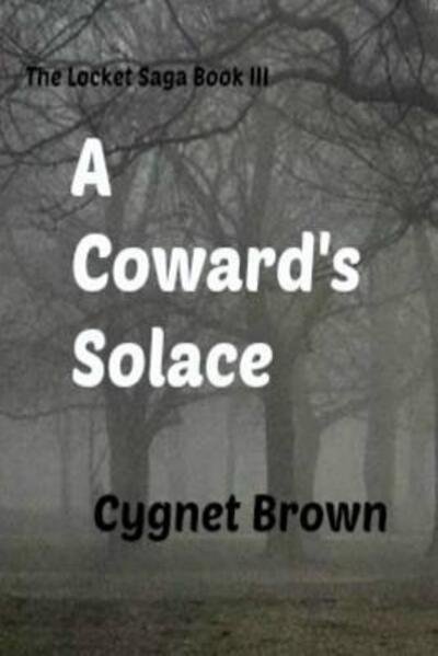 Cover for Cygnet Brown · A Coward's Solace The Locket Saga Book III (Pocketbok) (2015)