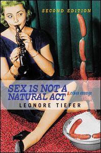 Cover for Leonore Tiefer · Sex Is Not A Natural Act &amp; Other Essays (Hardcover Book) (2019)