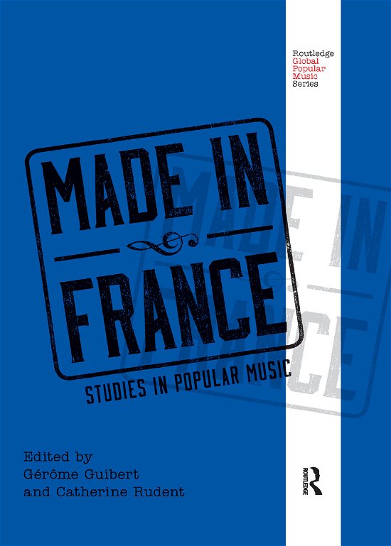 Made in France: Studies in Popular Music - Routledge Global Popular Music Series (Paperback Book) (2019)