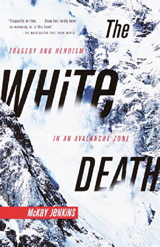 Cover for Mckay Jenkins · The White Death: Tragedy and Heroism in an Avalanche Zone (Paperback Book) [Reprint edition] (2001)