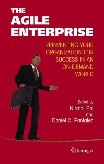 Cover for Nirmal Pal · The Agile Enterprise: Reinventing your Organization for Success in an On-Demand World (Hardcover Book) [2005 edition] (2005)