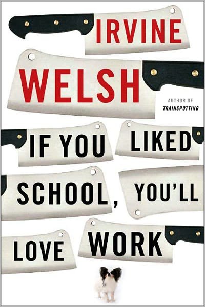 If You Liked School, You'll Love Work - Irvine Welsh - Bücher - WW Norton & Co - 9780393330779 - 3. August 2007
