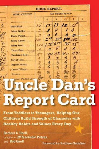 Cover for Unell, Barbara C. (Barbara C. Unell ) · Uncle Dan's Report Card: From Toddlers to Teenagers, Helping Our Children Build Strength of Character with Healthy Habits and Values Every Day (Paperback Book) (2011)