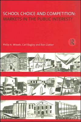 Cover for Philip Woods · School Choice and Competition: Markets in the Public Interest? (Paperback Book) (1998)