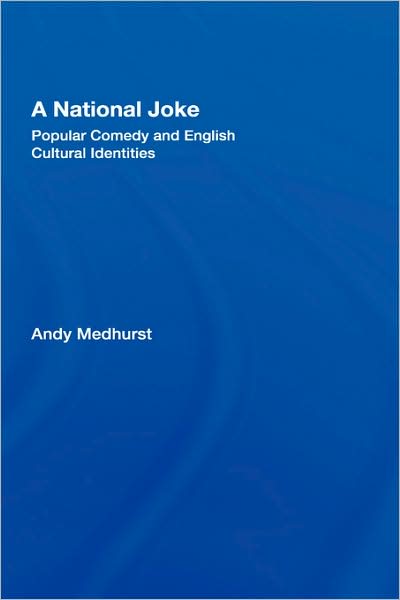 Cover for Medhurst, Andy (University of Sussex, UK) · A National Joke: Popular Comedy and English Cultural Identities (Hardcover Book) (2007)