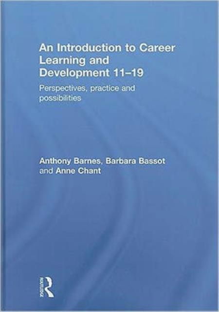 An Introduction to Career Learning & Development 11-19: Perspectives, Practice and Possibilities - Barnes, Anthony (Canterbury Christ Church University, UK) - Książki - Taylor & Francis Ltd - 9780415577779 - 29 października 2010