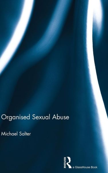 Cover for Salter, Michael (University of Western Sydney, Australia) · Organised  Sexual Abuse (Hardcover Book) (2012)