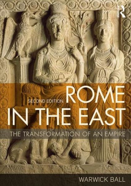 Cover for Warwick Ball · Rome in the East: The Transformation of an Empire (Paperback Book) (2016)