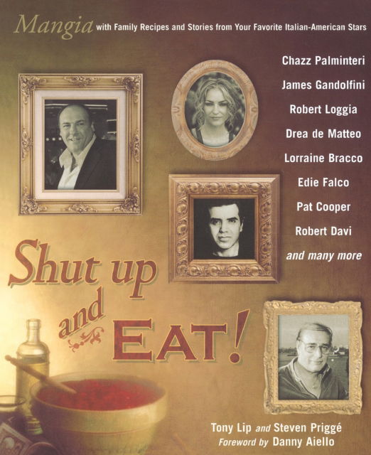 Cover for Tony Lip · Shut Up and Eat!: Mangia with the Stories and Recipes from Your Favorite Italian-American Stars (Paperback Book) (2006)