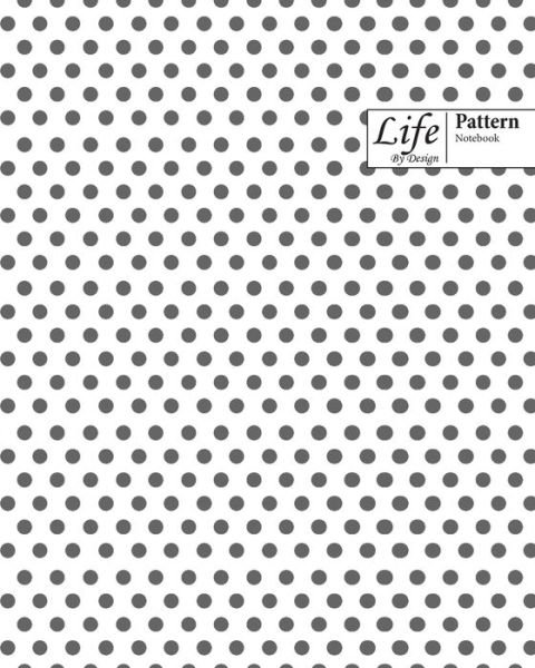 Cover for Design · Life By Design Pattern Notebook: Wide Ruled Dotted Lines, 100 Sheets (Large 8 x 10 In) Gray Cover (Paperback Book) (2020)