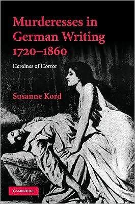 Cover for Kord, Susanne (University College London) · Murderesses in German Writing, 1720–1860: Heroines of Horror - Cambridge Studies in German (Innbunden bok) (2009)