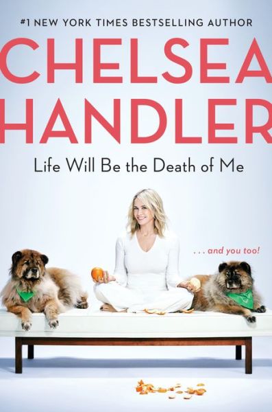 Cover for Chelsea Handler · Life Will Be the Death of Me (Hardcover Book) (2019)