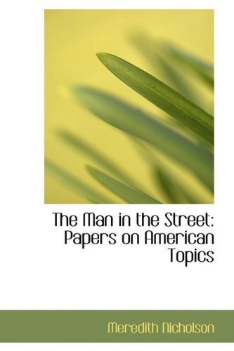 The Man in the Street: Papers on American Topics - Meredith Nicholson - Libros - BiblioLife - 9780559437779 - 15 de octubre de 2008