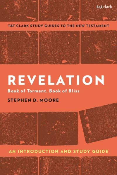 Cover for Moore, Professor Stephen D. (Drew University, USA) · Revelation: An Introduction and Study Guide: Book of Torment, Book of Bliss - T&amp;T Clark’s Study Guides to the New Testament (Paperback Book) (2021)