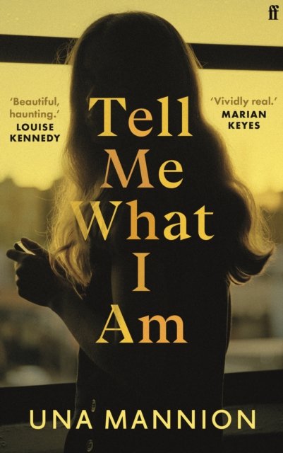Cover for Una Mannion · Tell Me What I Am: 'Beautiful, haunting.' LOUISE KENNEDY (Hardcover Book) [Main edition] (2023)