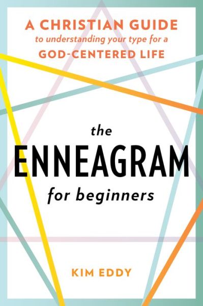 Cover for Eddy, Kim (Kim Eddy) · The Enneagram for Beginners: A Christian Guide to Finding Your Type for a God-Centered Life (Paperback Book) (2020)